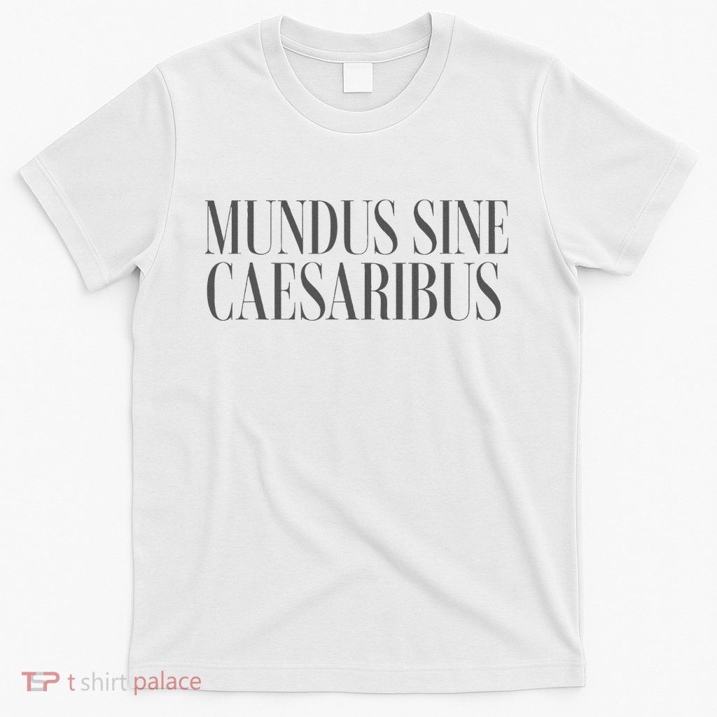 Mundus Sine Caesaribus Latin Quote T-Shirt