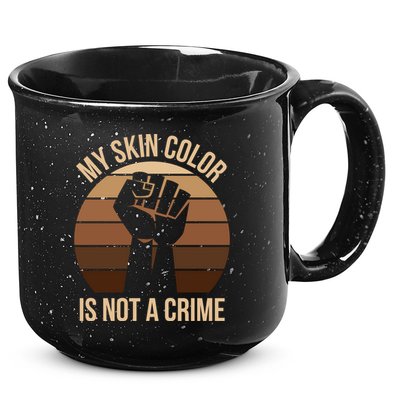 My Skin Color Is Not A Crime Black Empowert Lives Matter Gift 15oz Campfire Ceramic Mug
