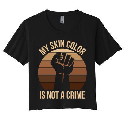 My Skin Color Is Not A Crime Black Empowert Lives Matter Gift Crop Top