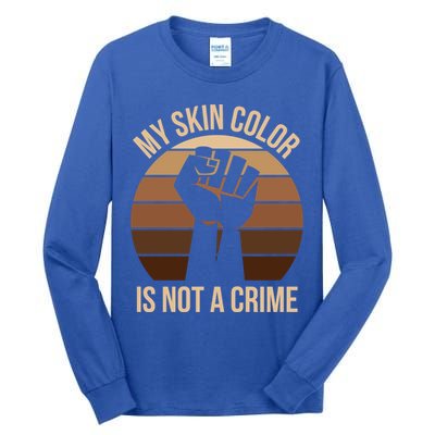 My Skin Color Is Not A Crime Black Empowert Lives Matter Gift Tall Long Sleeve T-Shirt