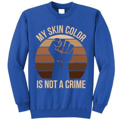 My Skin Color Is Not A Crime Black Empowert Lives Matter Gift Tall Sweatshirt