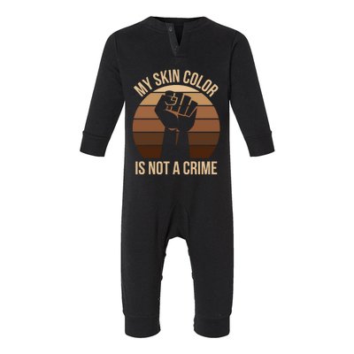 My Skin Color Is Not A Crime Black Empowert Lives Matter Gift Infant Fleece One Piece