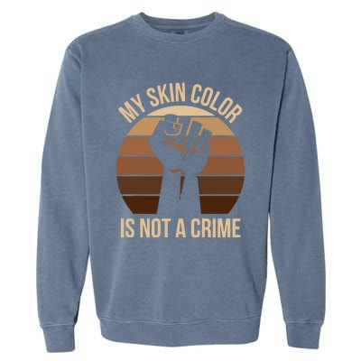 My Skin Color Is Not A Crime Black Empowert Lives Matter Gift Garment-Dyed Sweatshirt