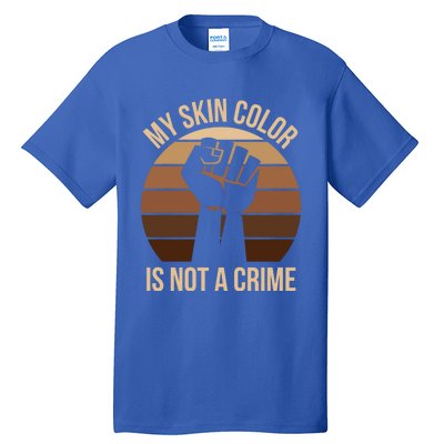 My Skin Color Is Not A Crime Black Empowert Lives Matter Gift Tall T-Shirt