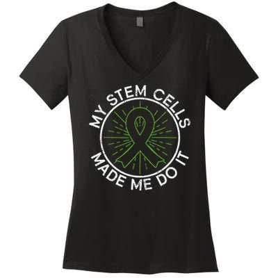 My Stem Cells Made Me Do It - Stem Cell Transplant Women's V-Neck T-Shirt