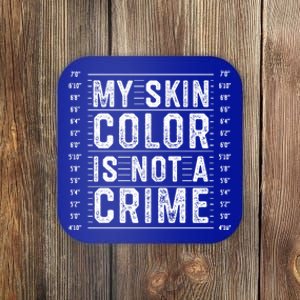 My Skin Color Is Not A Crime Black Lives Matter Empowert Funny Gift Coaster