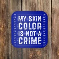 My Skin Color Is Not A Crime Black Lives Matter Empowert Funny Gift Coaster