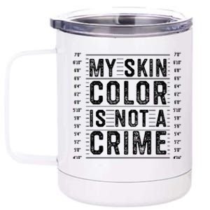 My Skin Color Is Not A Crime Black Lives Matter Empowert Funny Gift 12 oz Stainless Steel Tumbler Cup