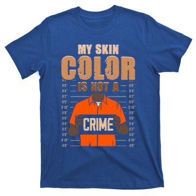 My Skin Color Is Not A Crime Black History Month Blm Melanin Gift T-Shirt