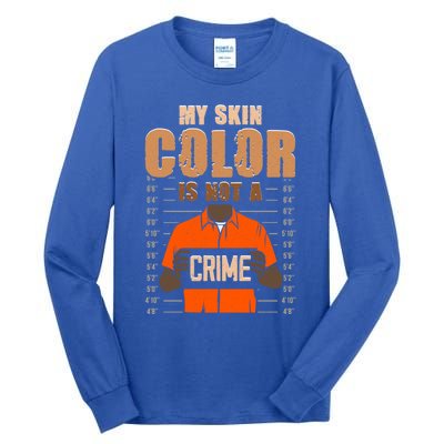 My Skin Color Is Not A Crime Black History Month Blm Melanin Gift Tall Long Sleeve T-Shirt