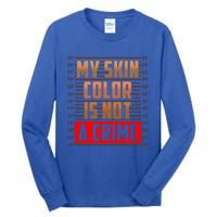 My Skin Color Is Not A Crime Hispanic Pro Black Empowert Cool Gift Tall Long Sleeve T-Shirt