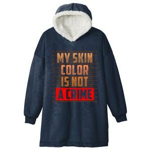 My Skin Color Is Not A Crime Hispanic Pro Black Empowert Cool Gift Hooded Wearable Blanket