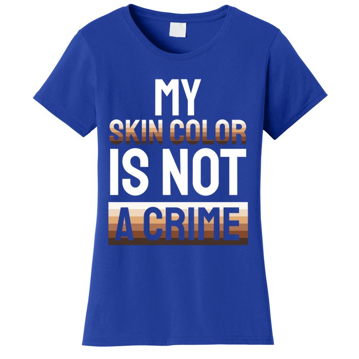 My Skin Color Is Not A Crime Black History Month Celebration Gift Women's T-Shirt