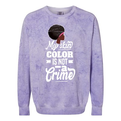 My Skin Color Is Not A Crime Motif For African Americans Meaningful Gift Colorblast Crewneck Sweatshirt