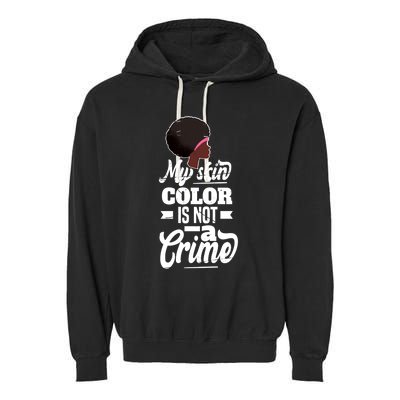 My Skin Color Is Not A Crime Motif For African Americans Meaningful Gift Garment-Dyed Fleece Hoodie