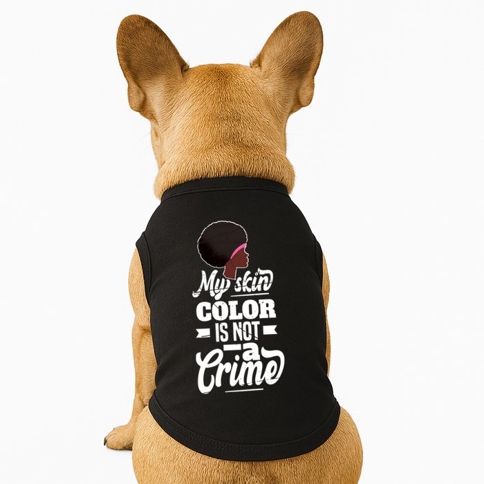 My Skin Color Is Not A Crime Motif For African Americans Meaningful Gift Doggie Tank