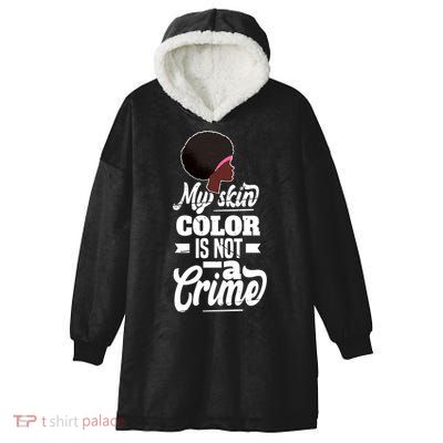 My Skin Color Is Not A Crime Motif For African Americans Meaningful Gift Hooded Wearable Blanket