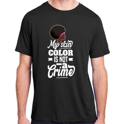 My Skin Color Is Not A Crime Motif For African Americans Meaningful Gift Adult ChromaSoft Performance T-Shirt