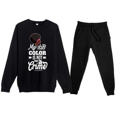 My Skin Color Is Not A Crime Motif For African Americans Meaningful Gift Premium Crewneck Sweatsuit Set