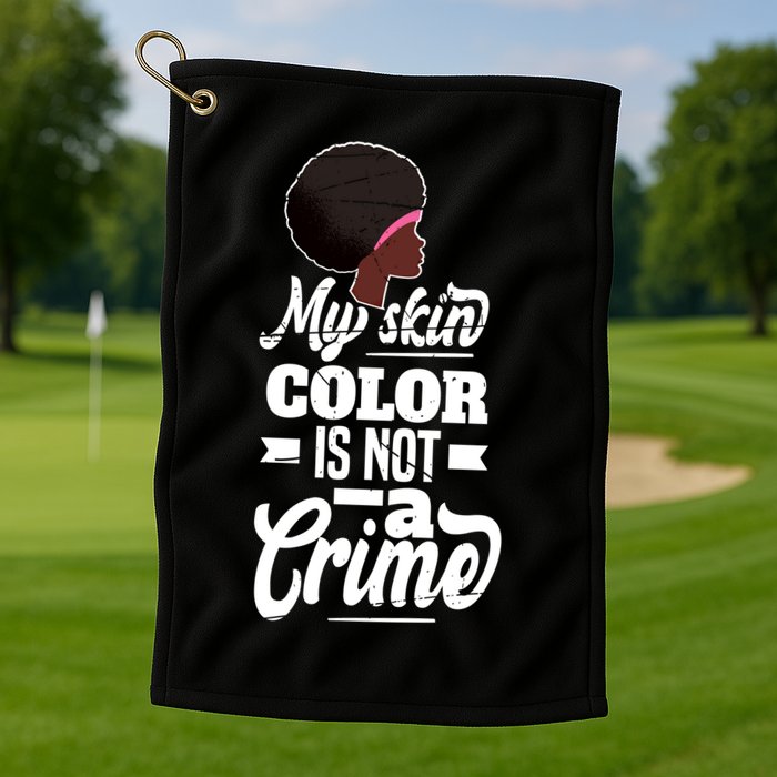 My Skin Color Is Not A Crime Motif For African Americans Meaningful Gift Golf Towel