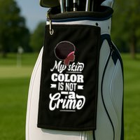My Skin Color Is Not A Crime Motif For African Americans Meaningful Gift Golf Towel