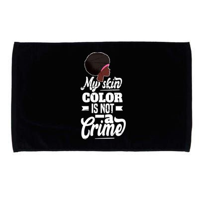 My Skin Color Is Not A Crime Motif For African Americans Meaningful Gift Microfiber Hand Towel