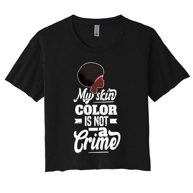 My Skin Color Is Not A Crime Motif For African Americans Meaningful Gift Crop Top