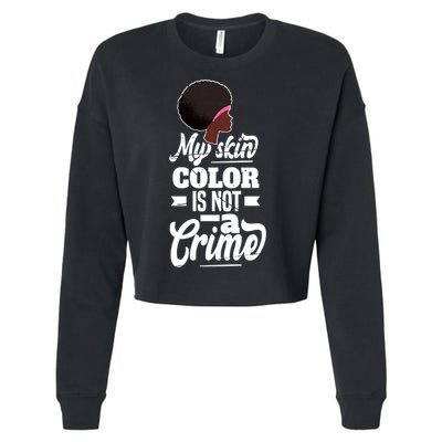 My Skin Color Is Not A Crime Motif For African Americans Meaningful Gift Cropped Pullover Crew