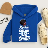 My Skin Color Is Not A Crime Motif For African Americans Meaningful Gift Hoodie