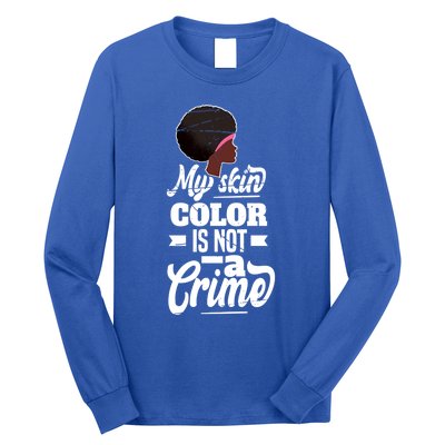 My Skin Color Is Not A Crime Motif For African Americans Meaningful Gift Long Sleeve Shirt