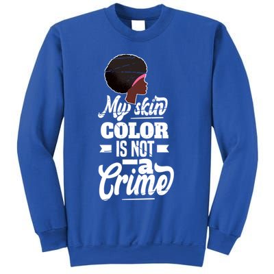 My Skin Color Is Not A Crime Motif For African Americans Meaningful Gift Sweatshirt