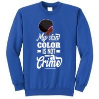 My Skin Color Is Not A Crime Motif For African Americans Meaningful Gift Sweatshirt