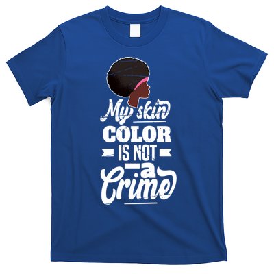 My Skin Color Is Not A Crime Motif For African Americans Meaningful Gift T-Shirt
