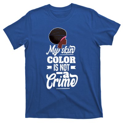 My Skin Color Is Not A Crime Motif For African Americans Meaningful Gift T-Shirt