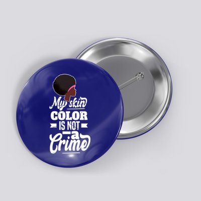 My Skin Color Is Not A Crime Motif For African Americans Meaningful Gift Button