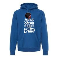 My Skin Color Is Not A Crime Motif For African Americans Meaningful Gift Premium Hoodie