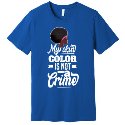 My Skin Color Is Not A Crime Motif For African Americans Meaningful Gift Premium T-Shirt