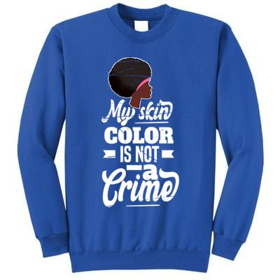My Skin Color Is Not A Crime Motif For African Americans Meaningful Gift Tall Sweatshirt