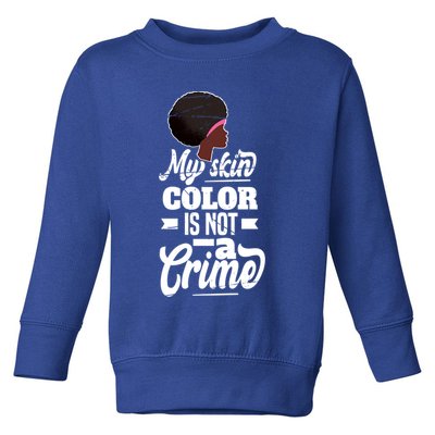 My Skin Color Is Not A Crime Motif For African Americans Meaningful Gift Toddler Sweatshirt