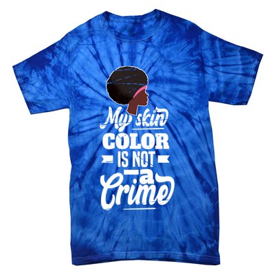 My Skin Color Is Not A Crime Motif For African Americans Meaningful Gift Tie-Dye T-Shirt