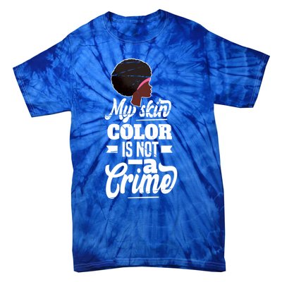 My Skin Color Is Not A Crime Motif For African Americans Meaningful Gift Tie-Dye T-Shirt