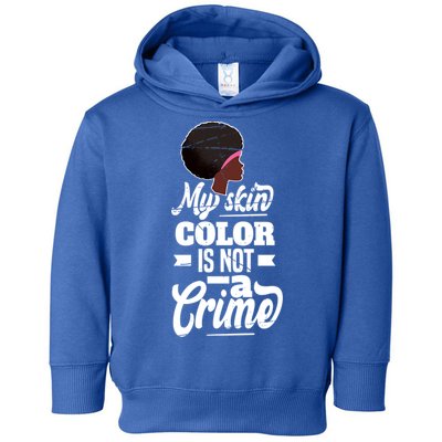 My Skin Color Is Not A Crime Motif For African Americans Meaningful Gift Toddler Hoodie