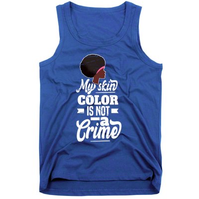 My Skin Color Is Not A Crime Motif For African Americans Meaningful Gift Tank Top