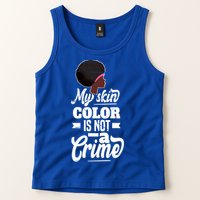 My Skin Color Is Not A Crime Motif For African Americans Meaningful Gift Tank Top
