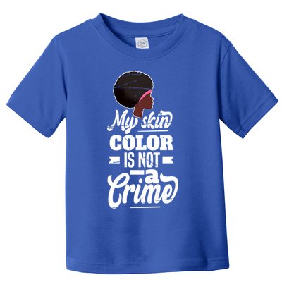My Skin Color Is Not A Crime Motif For African Americans Meaningful Gift Toddler T-Shirt