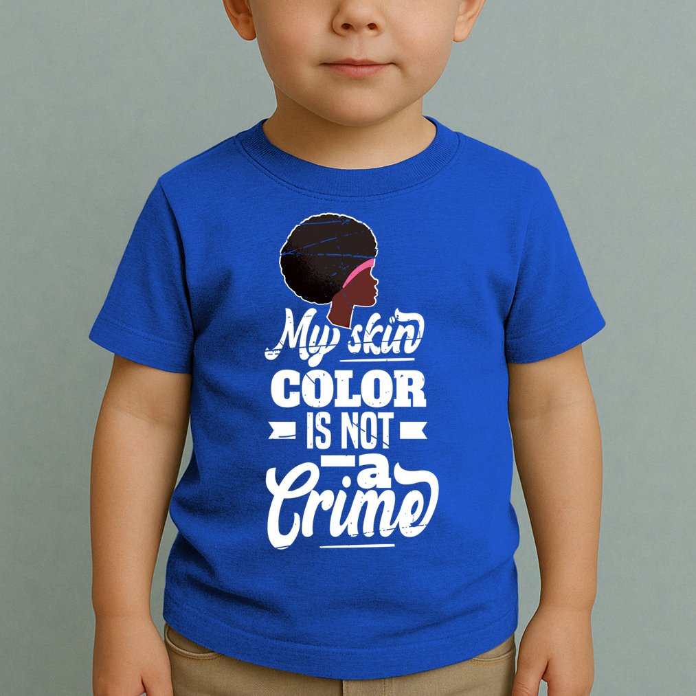My Skin Color Is Not A Crime Motif For African Americans Meaningful Gift Toddler T-Shirt