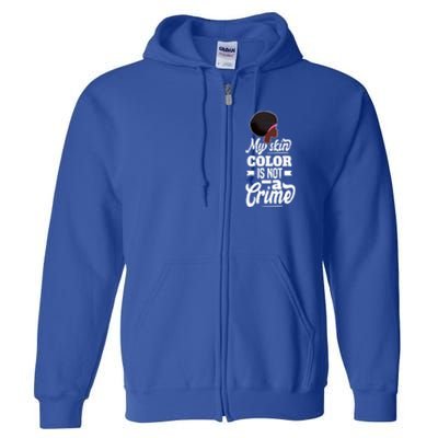 My Skin Color Is Not A Crime Motif For African Americans Meaningful Gift Full Zip Hoodie