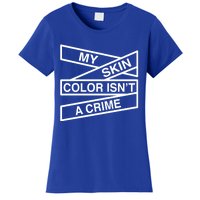 My Skin Color Is Not A Crime Black History Pride Empowert Cute Gift Women's T-Shirt