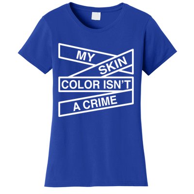 My Skin Color Is Not A Crime Black History Pride Empowert Cute Gift Women's T-Shirt