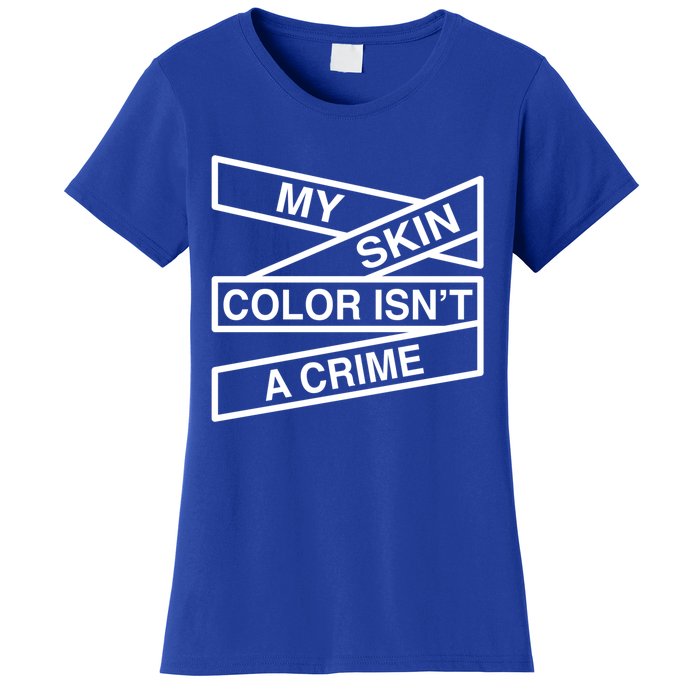 My Skin Color Is Not A Crime Black History Pride Empowert Cute Gift Women's T-Shirt